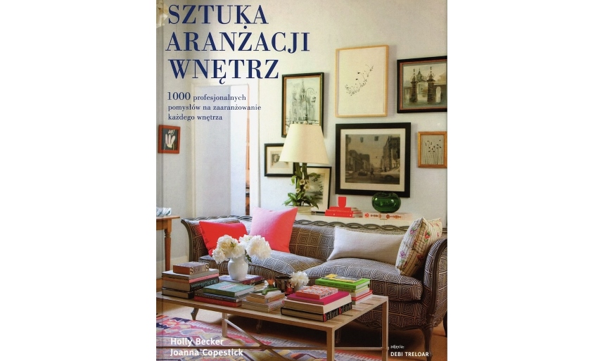 "Sztuka aranżacji wnętrz", Holly Becker, Joanna Copestick