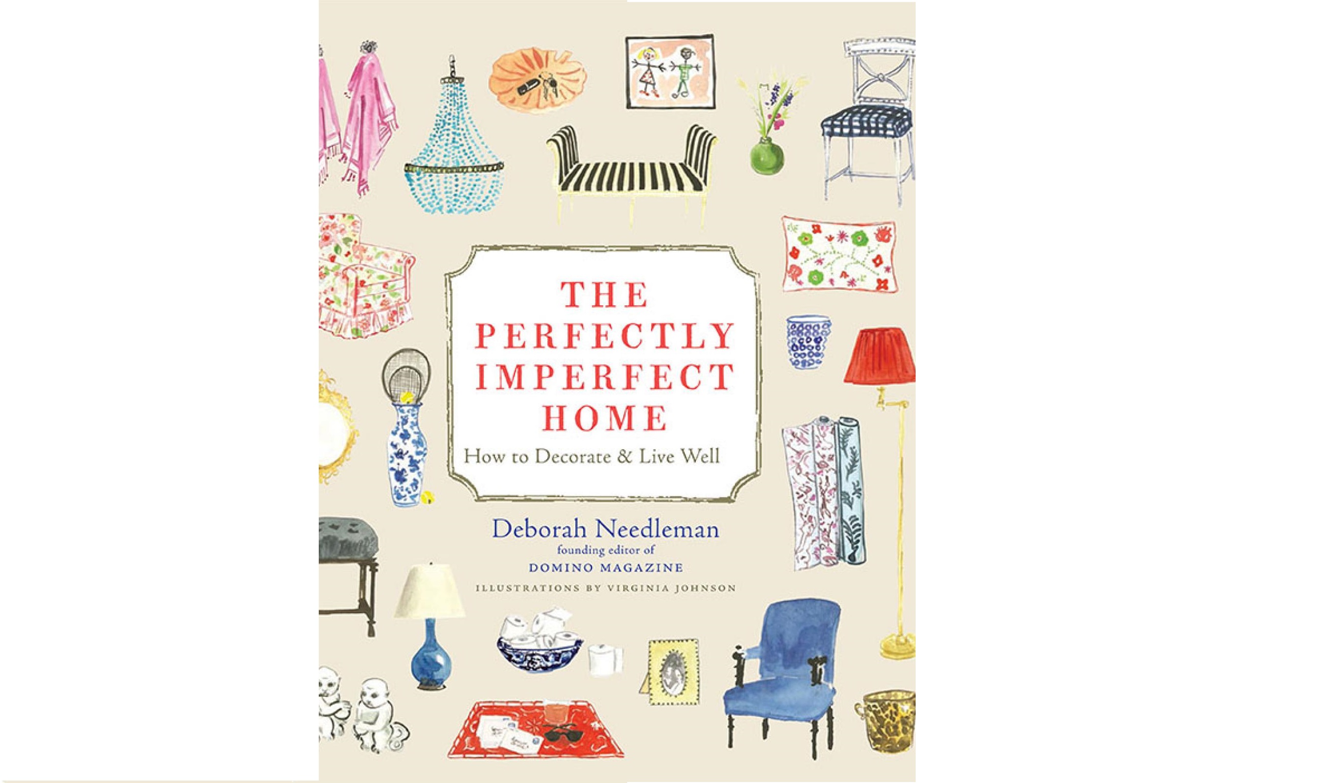 "The Perfectly Imperfect Home: How to Decorate and Live Well", Deborah Needleman, Virginia Johnson