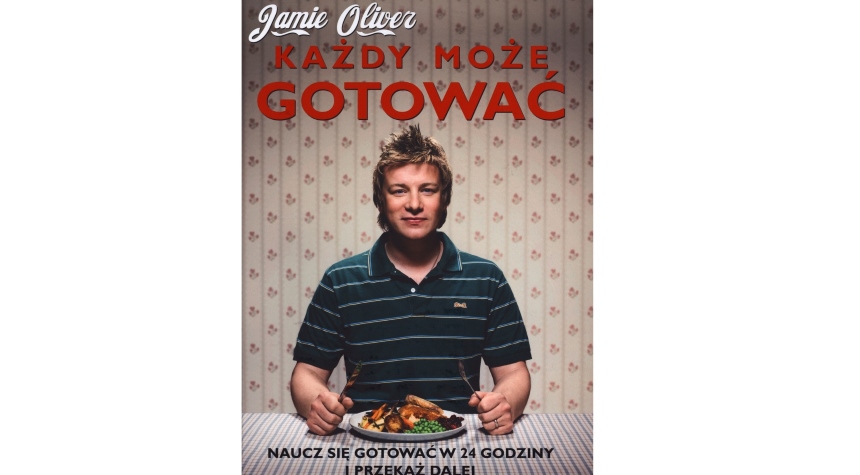 Jamie Olivier: każda jego książka, a zwłaszcza "Każdy może gotować. Naucz się gotować w 24 godziny i przekaż dalej"