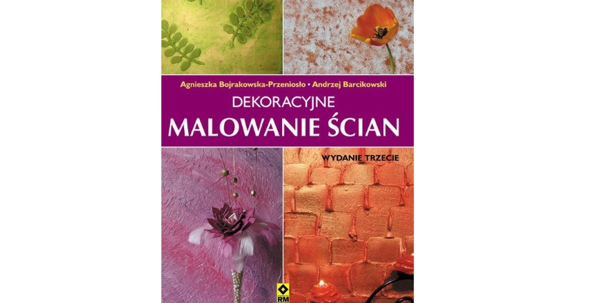 "Dekoracyjne malowanie ścian", Agnieszka Bojrakowska-Przeniosło, Andrzej Barcikowski